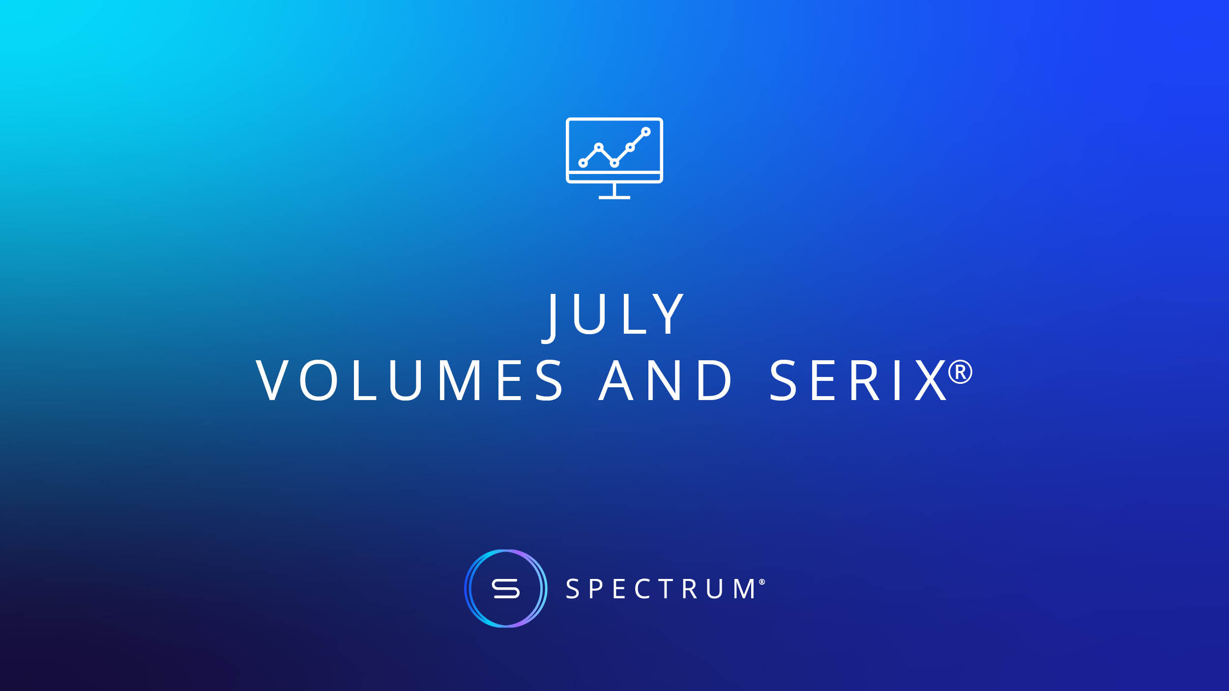 July Volumes and SERIX® 